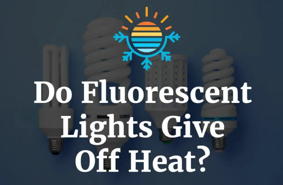 Do fluorescent lights give off heat: Full answers 2023